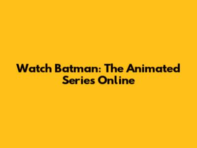 Watch Batman: The Animated Series Online