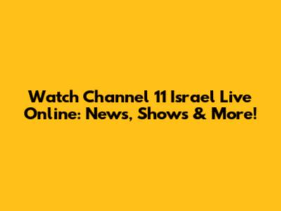 Watch Channel 11 Israel Live Online: News, Shows & More!
