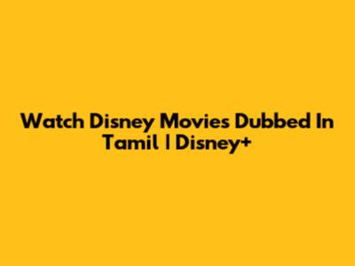 Watch Disney Movies Dubbed In Tamil | Disney+