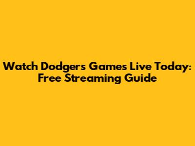 Watch Dodgers Games Live Today: Free Streaming Guide