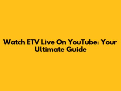 Watch ETV Live On YouTube: Your Ultimate Guide