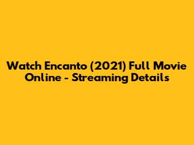 Watch Encanto (2021) Full Movie Online - Streaming Details