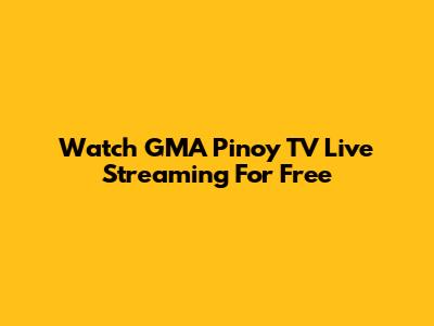 Watch GMA Pinoy TV Live Streaming For Free