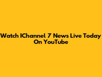 Watch IChannel 7 News Live Today On YouTube