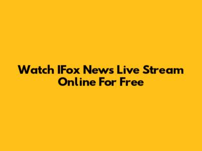 Watch IFox News Live Stream Online For Free