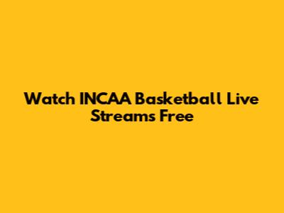Watch INCAA Basketball Live Streams Free