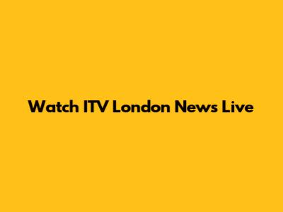 Watch ITV London News Live