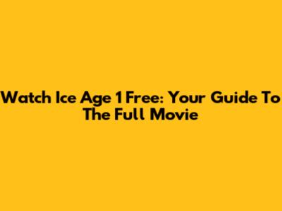 Watch Ice Age 1 Free: Your Guide To The Full Movie