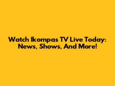 Watch Ikompas TV Live Today: News, Shows, And More!