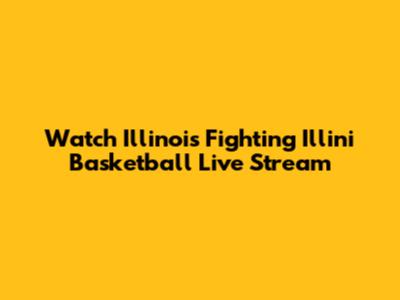 Watch Illinois Fighting Illini Basketball Live Stream