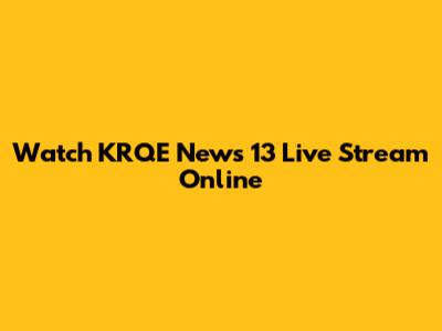 Watch KRQE News 13 Live Stream Online