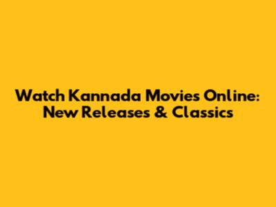 Watch Kannada Movies Online: New Releases & Classics