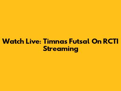 Watch Live: Timnas Futsal On RCTI Streaming
