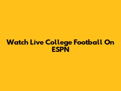 Watch Live College Football On ESPN