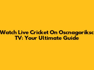 Watch Live Cricket On Oscnagoriksc TV: Your Ultimate Guide