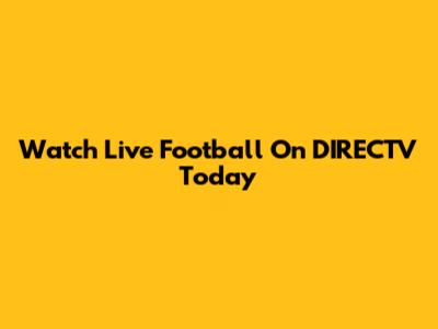 Watch Live Football On DIRECTV Today
