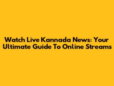 Watch Live Kannada News: Your Ultimate Guide To Online Streams
