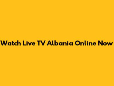 Watch Live TV Albania Online Now