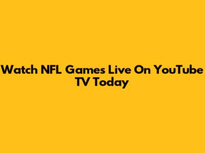 Watch NFL Games Live On YouTube TV Today