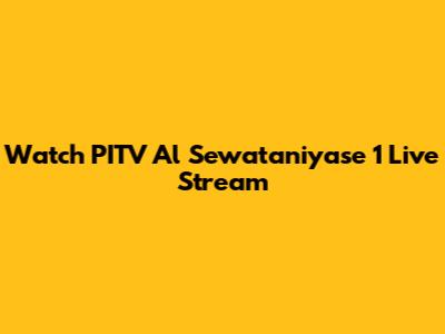 Watch PITV Al Sewataniyase 1 Live Stream
