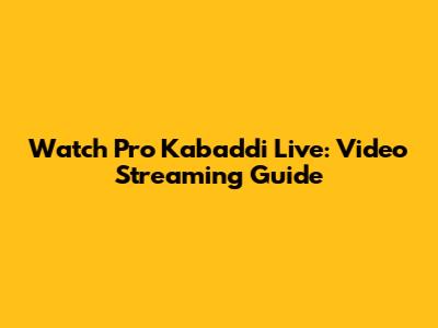 Watch Pro Kabaddi Live: Video Streaming Guide