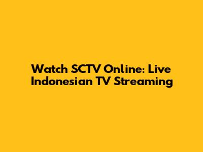 Watch SCTV Online: Live Indonesian TV Streaming