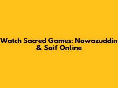 Watch Sacred Games: Nawazuddin & Saif Online