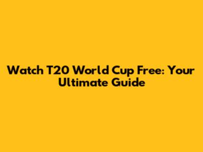 Watch T20 World Cup Free: Your Ultimate Guide