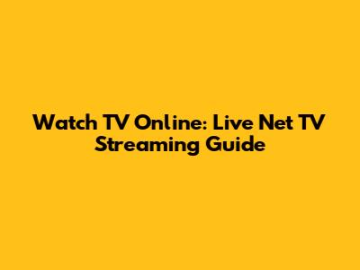 Watch TV Online: Live Net TV Streaming Guide