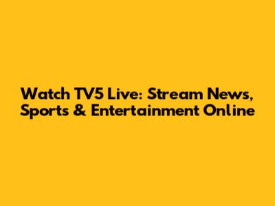 Watch TV5 Live: Stream News, Sports & Entertainment Online