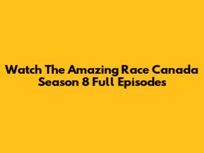 Watch The Amazing Race Canada Season 8 Full Episodes