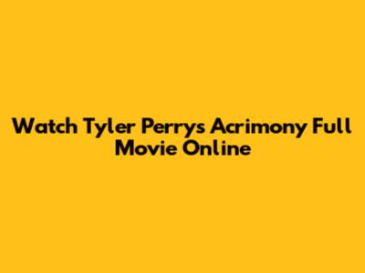 Watch Tyler Perry's Acrimony Full Movie Online