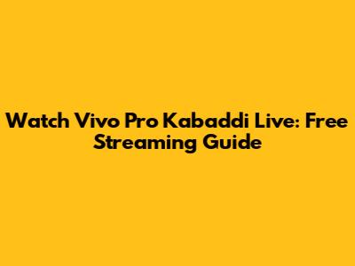Watch Vivo Pro Kabaddi Live: Free Streaming Guide