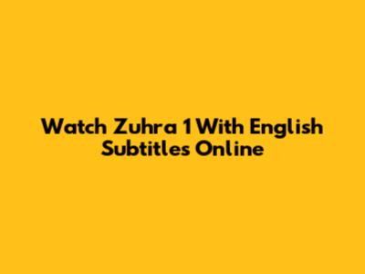 Watch Zuhra 1 With English Subtitles Online