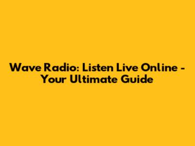 Wave Radio: Listen Live Online - Your Ultimate Guide