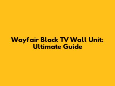 Wayfair Black TV Wall Unit: Ultimate Guide