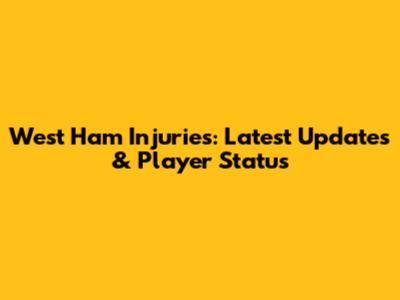 West Ham Injuries: Latest Updates & Player Status