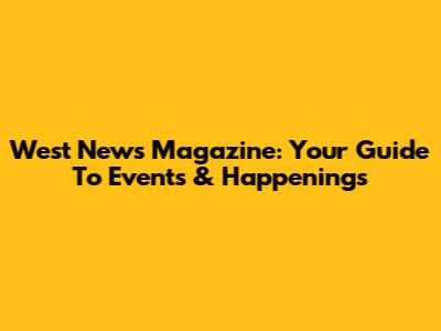 West News Magazine: Your Guide To Events & Happenings