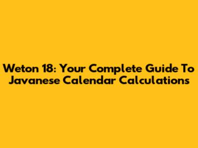 Weton 18: Your Complete Guide To Javanese Calendar Calculations