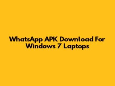 WhatsApp APK Download For Windows 7 Laptops