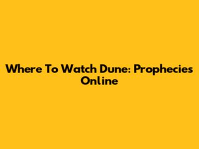 Where To Watch Dune: Prophecies Online