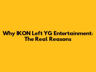 Why IKON Left YG Entertainment: The Real Reasons