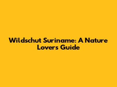 Wildschut Suriname: A Nature Lover's Guide