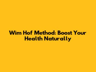 Wim Hof Method: Boost Your Health Naturally