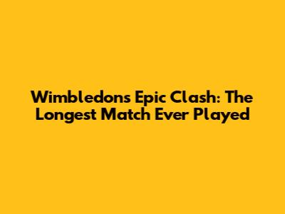 Wimbledon's Epic Clash: The Longest Match Ever Played