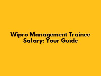 Wipro Management Trainee Salary: Your Guide