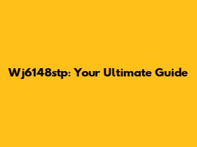 Wj6148stp: Your Ultimate Guide
