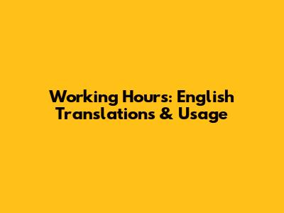 Working Hours: English Translations & Usage