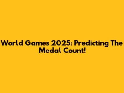 World Games 2025: Predicting The Medal Count!