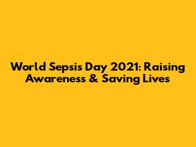 World Sepsis Day 2021: Raising Awareness & Saving Lives